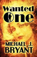 Cover of Wanted One by Michael J. Bryant