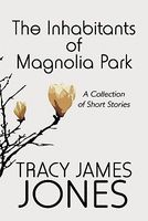 The Inhabitants of Magnolia Park: A Collection of Short Stories