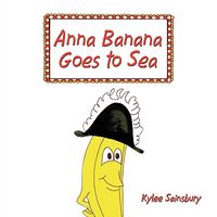 Cover of Anna Banana Goes to Sea by Kylee Sainsbury