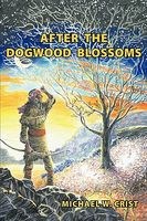 Cover of After the Dogwood Blossoms by Michael W. Crist
