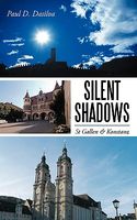 Cover of Silent Shadows: St Gallen & Konstanz by Paul D. Dasilva