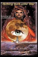 Cover of Birthing the Lucifer Star: Releasing the Unsustainable Light by D.E. Bartley
