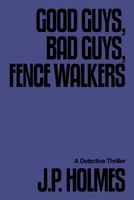 Cover of Good Guys, Bad Guys, Fence Walkers by J.P.Holmes