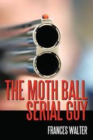 Cover of The Moth Ball Serial Guy by Frances Walter