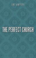 Cover of The Perfect Church by Ebi Akpeti