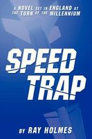 Cover of Speed Trap: A Novel Set in England at the Turn of the Millennium by Ray Holmes