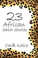 Cover of 23 African Short Stories by Carol Kairo
