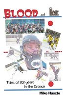 Blood & Ice: Tales of 32 Years in the Crease