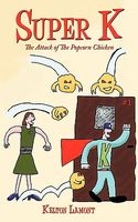 Cover of Super K: The Attack of the Popcorn Chicken by Kelton Lamont