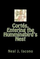 Cover of Cortes, Entering the Hummingbird's Nest by Neal J. Iacono