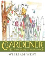 Cover of The Gardener: The Tale of Toby the Tumbleweed by William West