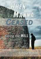Cover of When the Manna Ceased: Facing the Wall by Cynthia Winkler