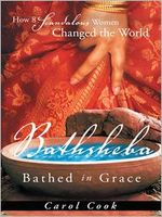 BATHSHEBA Bathed in Grace: How 8 Scandalous Women Changed the World