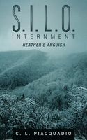 Cover of S.I.L.O. Internment: Heather's Anguish by C.L. Piacquadio