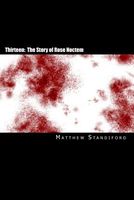 Cover of Thirteen: The Story of Rose Noctem by Matthew Standiford