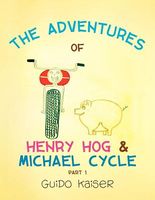 Cover of The Adventures of Henry Hog & Michael Cycle by Guido Kaiser