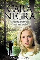 Cover of Cara Negra: When Down and Abandoned the Dark Side Beckons to Us, We Cannot Resist Our Affinity. by Larry Serfozo