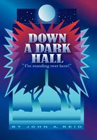 Cover of Down a Dark Hall: "I'm Standing Over Here!" by John A. Reid