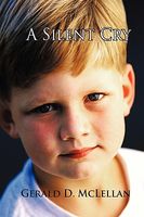 Cover of A Silent Cry by Gerald D. McLellan