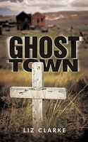 Cover of Ghost Town by Liz Clarke