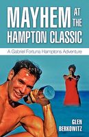Cover of Mayhem at the Hampton Classic: A Gabriel Fortuna Hamptons Adventure by Glen Berkowitz