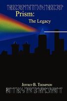 Cover of Prism: The Legacy by Jeffrey B. Thompson