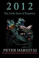 Cover of 2012: The Little Horn of Prophecy by Peter Hargitai