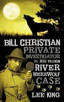 Bill Christian Private Investigator in: The Yadkin River Werewolf Case.
