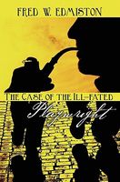 Cover of The Case of the Ill-Fated Playwright by Fred W. Edmiston