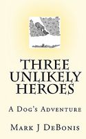 Cover of Three Unlikely Heroes by Mark J. Debonis