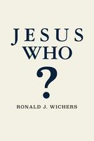 Cover of Jesus Who? by Ronald J. Wichers
