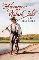 Cover of The Adventures of Wabash Jake by Rick Kelsheimer
