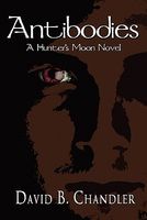 Antibodies: A Hunter's Moon Novel