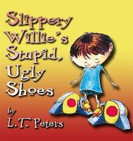 Cover of Slippery Willie's Stupid, Ugly Shoes by L.T. Peters