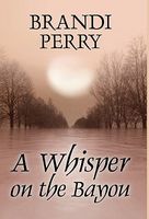 Cover of A Whisper on the Bayou by Brandi Perry