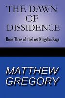 The Dawn of Dissidence: Book Three of the Lost Kingdom Saga