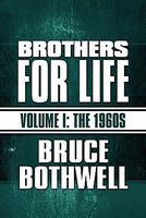 Cover of Brothers for Life: Volume I: The 1960s by Bruce Bothwell