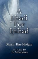 Cover of A Jihadi for Ijtihad by Sharif Ibn-Nofara
