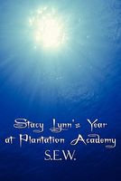 Cover of Stacy Lynn's Year at Plantation Academy by S.E.W.