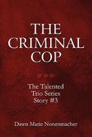 The Criminal Cop: The Talented Trio Series Story #3
