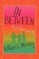 Cover of In-Between-My Brothers and Me by Esther L. Mackey