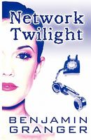Cover of Network Twilight by Benjamin Granger