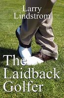 Cover of The Laidback Golfer by Larry Lindstrom