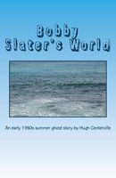 Cover of Bobby Slater's World by Hugh Centerville