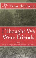 Cover of I Thought We Were Friends by Tina Decoux