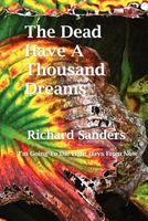 Cover of The Dead Have a Thousand Dreams by Richard Sanders