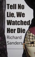 Cover of Tell No Lie, We Watched Her Die by Richard Sanders