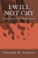 Cover of I Will Not Cry by Afsaneh M. Varzaly