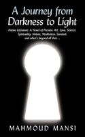 Cover of A Journey from Darkness to Light: Native Literature; A Novel of Passion, Art, Love, Science, Spirituality, Nature, Meditation, Survival, and What's by Mahmoud Mansi