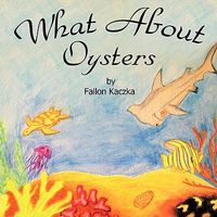 Cover of What about Oysters by Fallon Kaczka